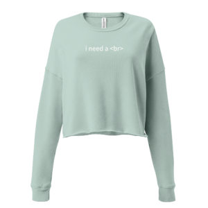 i need a < br > Crop Sweatshirt